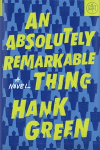 An Absolutely Remarkable Thing by Hank Green