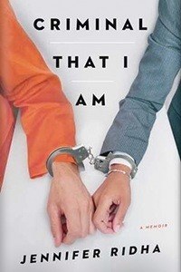 Criminal That I Am by Jennifer Ridha