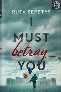 I Must Betray You by Ruta Sepetys