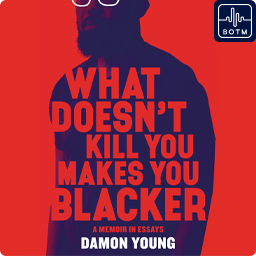 What Doesn't Kill You Makes You Blacker