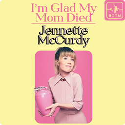 I’m Glad My Mom Died by Jennette McCurdy