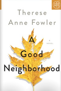 A Good Neighborhood by Therese Anne Fowler