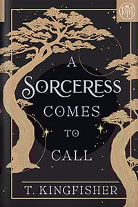 A Sorceress Comes to Call by T. Kingfisher