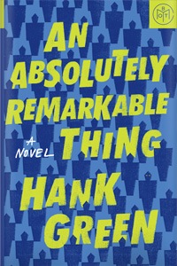An Absolutely Remarkable Thing by Hank Green