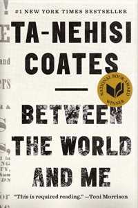 Between the World and Me by Ta-Nehisi Coates