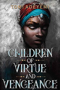 Children of Virtue and Vengeance by Tomi Adeyemi