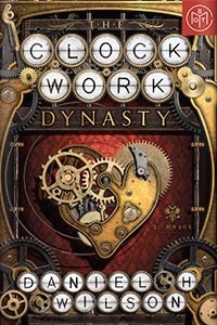 The Clockwork Dynasty by Daniel H. Wilson