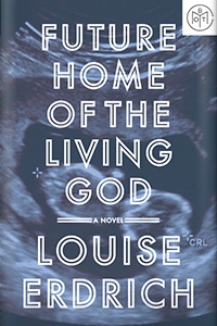 Future Home of the Living God by Louise Erdrich