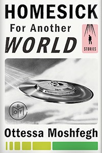 Homesick for Another World by Ottessa Moshfegh