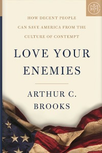 Love Your Enemies by Arthur Brooks
