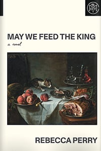 May We Feed the King by Rebecca Perry