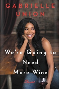 We're Going To Need More Wine by Gabrielle Union