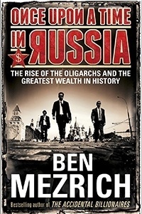 Once Upon a Time in Russia by Ben Mezrich
