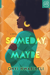 Someday, Maybe by Onyi Nwabineli
