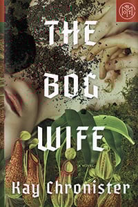 The Bog Wife by Kay Chronister