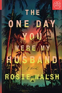 The One Day You Were My Husband by Rosie Walsh