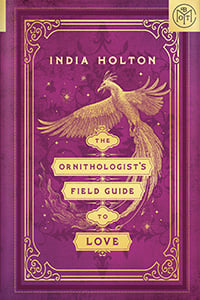 The Ornithologist’s Field Guide to Love by India Holton