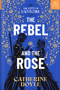 The Rebel and the Rose by Catherine Doyle