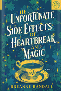 The Unfortunate Side Effects of Heartbreak and Magic by Breanne Randall