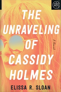 The Unraveling of Cassidy Holmes by Elissa R. Sloan