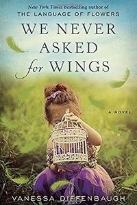 We Never Asked for Wings by Vanessa Diffenbaugh
