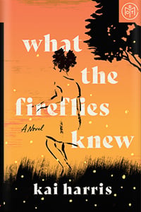 What the Fireflies Knew by Kai Harris