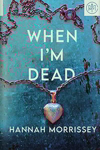 When I’m Dead by Hannah Morrissey