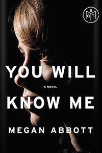 You Will Know Me by Megan Abbott