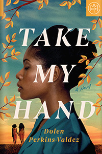 Take My Hand by Dolen Perkins-Valdez